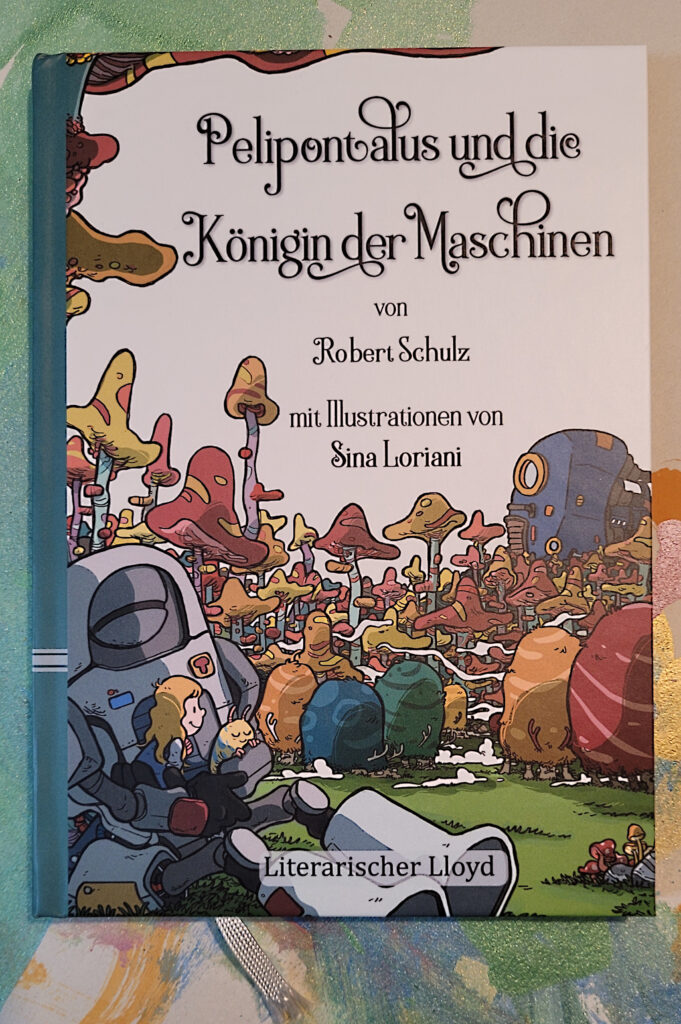 Das Sci-Fi-Buch für Kinder „Pelipontalus und die Königin der Maschinen“ von Robert Schulz und Sina Loriani