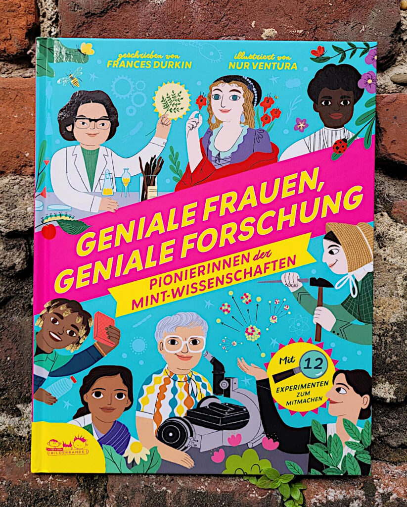 Das Sachbuch für Kinder „Geniale Frauen, geniale Forschung: Pionierinnen der MINT-Wissenschaften“ von Frances Durkin und Nur Ventura